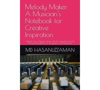 Melody Maker: A Musician's Notebook for Creative Inspiration: Unleash Your Musical Genius with this Inspirational and Practical Notebook for Songwriters and Musicians