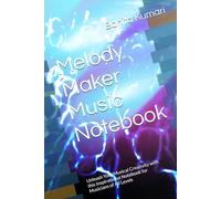 Melody Maker Music Notebook: Unleash Your Musical Creativity with this Inspirational Notebook for Musicians of All Levels