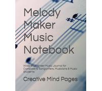 Melody Maker Music Notebook: Wide-Staff Sheet Music Journal for Composers, Songwriters, Musicians & Music Students