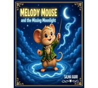 Melody Mouse and the Missing Moonlight: A Magical Adventure About Courage, Friendship, and Bringing Back the Light (Melody Mouse Adventures)