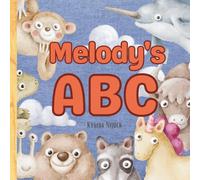 Melody’s ABC: Personalized Animal Alphabet With Positive Traits & Your Child’s Name on Every Page: A keepsake alphabet adventure for toddlers & preschoolers (to age 6)