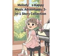 Melody’s Happy Music Adventures: 3-in-1 Story Collection