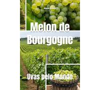 Melon de Bourgogne: Uvas pelo Mundo (Wines of the World: France)