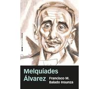 Melquíades Álvarez: La España que no pudo ser (Memorias y Biografías)