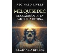 Melquisedec: El Guardián de la Sabiduría Eterna
