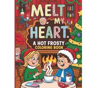 Melt My Heart: A Hot Frosty Coloring Book for Teens and Adults: 46 Pages of Cozy Holiday Moments with Christmas and Heartwarming Fun