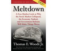 Meltdown: A Free-Market Look at Why the Stock Market Collapsed, the Economy Tanked, and the Government Bailout Will Make Things Worse