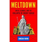 Meltdown: Greed, Scandal, and the Collapse of Credit Suisse