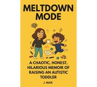 MELTDOWN MODE: A Chaotic, Honest, Hilarious Memoir of Raising an Autistic Toddler: 1