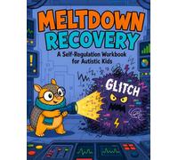 MELTDOWN RECOVERY: A Self-Regulation Workbook for Autistic Kids. Post-Crisis , Identify Sensory Triggers, and Create Coping Plans