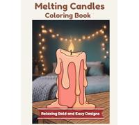Melting Candles Coloring Book: A Cozy Escape with Relaxing Bold and Easy Designs for Adults, Satisfying Wax Drips, and Stress Relief
