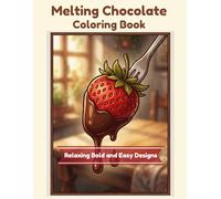 Melting Chocolate Coloring Book: Satisfying Bold and Easy Designs for Stress Relief, Featuring Sweet Treats and Cozy Relaxation