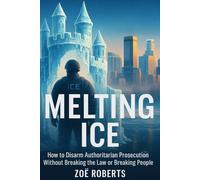 Melting Ice: How to Disarm Authoritarian Prosecution Without Breaking the Law or Breaking People