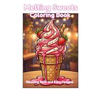 Melting Sweets Coloring Book: Relaxing Bold and Easy Designs Featuring Satisfying Desserts for Stress Relief