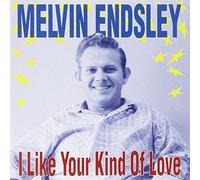 Melvin Endsley - I Like Your Kind Of Love