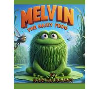 Melvin The Hairy Frog: A Hairy Frog Tale