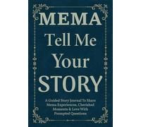Mema Tell Me Your Story: A Guided Autobiography Journal for Mema, Write Your Personal History and Share Your Deepest Life Lessons with Love.