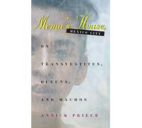 Mema's House, Mexico City: On Transvestites, Queens, and Machos (Worlds of Desire: The Chicago Series on Sexuality, Gender, and Culture)