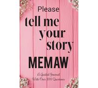 MeMaw Please Tell Me Your Story: A Treasured Keepsake to Capture MeMaw’s Memories, Wisdom, and Love.