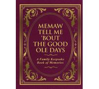 Memaw Tell Me 'Bout the Good Ole Days: A Family Keepsake Book of Memories