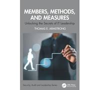 Members, Methods, and Measures: Unlocking the Secrets of IT Leadership (Security, Audit and Leadership Series)
