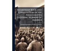 Membership Book and Constitution of the Amalgamated Clothing Workers of America