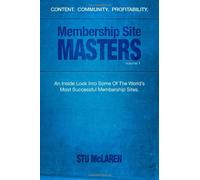 Membership Site Masters: An Inside Look Into Some Of The World's Most Successful Membership Sites by Stu McLaren (2011-10-05)