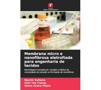 Membrana micro e nanofibrosa eletrofiada para engenharia de tecidos: Eletrofiagem camada por camada e efeitos da viscosidade da solução na formação de nanofibras