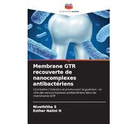 Membrane GTR recouverte de nanocomplexes antibactériens: Combattre l'infection et promouvoir la guérison : Le rôle des nanocomplexes antibactériens dans les membranes GTR