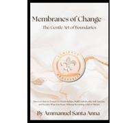 Membranes of Change - The Gentle Art of Boundaries: Discover How to Transform Relationships, Build Unshakeable Self-Esteem, and Receive What You Want, ... Cold or Distant (Luminous Psychology)