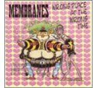 Membranes - Wrong Place at the Wrong Time
