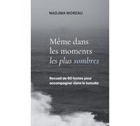 Même dans les moments les plus sombres: Recueil de 60 textes pour accompagner dans le tumulte