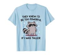 Meme de Mapache Divertido Demasiado poderoso si Fuera más Alto Broma Humor Camiseta