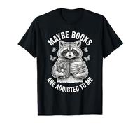 Meme de Mapache Divertido Tal Vez los Libros Son Adictos a mí Camiseta