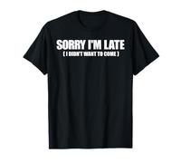 Meme gracioso diciendo - Lo siento, llego tarde, no quería venir Camiseta