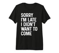 Meme Gracioso Diciendo - Lo Siento, llego Tarde, no quería Venir Camiseta Premium