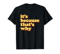 Meme Gracioso It’s Because That’s Why Camiseta