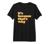 Meme Gracioso It’s Because That’s Why Camiseta Premium