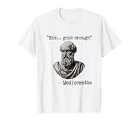 Meme Histórico Divertido Good Enough | Filósofo Mediocrates Camiseta
