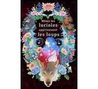 Même les lucioles apprivoisent les loups (Syla et Benett : la saga d'une luciole et d'un loup)
