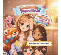 Même les mamans ont besoin de repos: Une histoire tendre pour comprendre les émotions… et prendre soin de sa maman (Les racines du coeur avec Gratouille & Papouillette)
