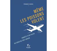 Même les poissons volent: Enquête d'un pilote au coeur du fret aérien