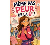 Même pas peur de la 6e ! 12 histoires pour entrer au collège avec confiance: Un livre rassurant pour aider les enfants à réussir leur entrée en 6e et à aborder le collège avec confiance.