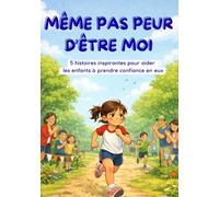 Même pas peur d'être moi: histoires rassurantes pour aider les enfants à prendre confiance en eux, dépasser leur timidité et oser être eux-mêmes