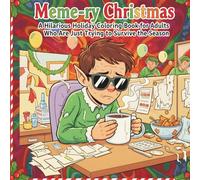 Meme-ry Christmas: A Hilarious Holiday Coloring Book for Adults Trying to Survive the Season: Funny Christmas Stress-Relief Coloring Pages with Relatable Winter Memes and Holiday Humor