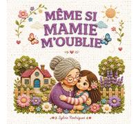 Même si Mamie m'oublie: Album jeunesse sur la maladie d'Alzheimer - Un livre pour expliquer la perte de mémoire aux enfants, accompagner les familles et préserver le lien avec les grands-parents.