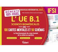 Mémento 100 % visuel - L’UE B.1 Sciences biomédicales en 100 cartes mentales et 50 schémas - IFSI: Anatomie, organisation générale, physiologie, ... traitements, prévention et rôle IDE