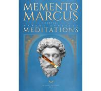 Memento Marcus: Essential Meditations of Marcus Aurelius, 2nd Edition. Now with Original Greek Text, Faithful New Translations & Word-for-Word Glosses (A Stoic Atlas)