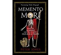 Memento Mori: What the Romans Can Tell Us About Old Age and Death (Classic Civilisations)
