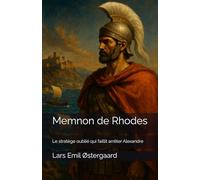 Memnon de Rhodes: Le stratège oublié qui faillit arrêter Alexandre